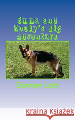 Emma and Rocky's Big Adventure Dannon Lotz 9781512314168 Createspace Independent Publishing Platform - książka