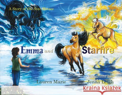 Emma and Starfire: A Story of the Star Horses Lauren Marie Jenna Leigh 9781945805844 Bedazzled Ink Publishing Company - książka