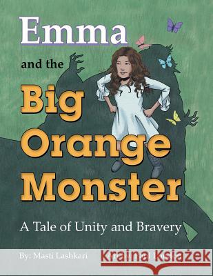 Emma and the Big Orange Monster: A Tale of Unity and Bravery Masti Lashkari 9781480854314 Archway Publishing - książka