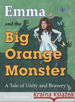 Emma and the Big Orange Monster: A Tale of Unity and Bravery Masti Lashkari 9781480854321 Archway Publishing - książka