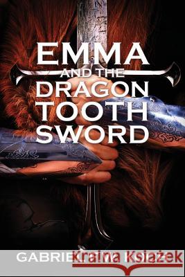 Emma and the Dragon Tooth Sword Gabriel Fw Koch 9781478782711 Outskirts Press - książka