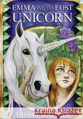 Emma and the Lost Unicorn: Book I in the Fabled Forest Series Trisha Sugarek 9781492277989 Createspace - książka