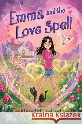 Emma and the Love Spell Meredith Ireland 9781547612604 Bloomsbury Publishing PLC - książka