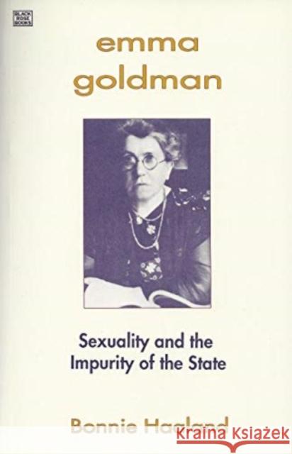 Emma Goldman: Sexuality and the Impurity of the State Bonnie Haaland 9781895431650 Black Rose Books - książka