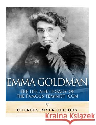 Emma Goldman: The Life and Legacy of the Famous Feminist Icon Charles River Editors 9781979561112 Createspace Independent Publishing Platform - książka