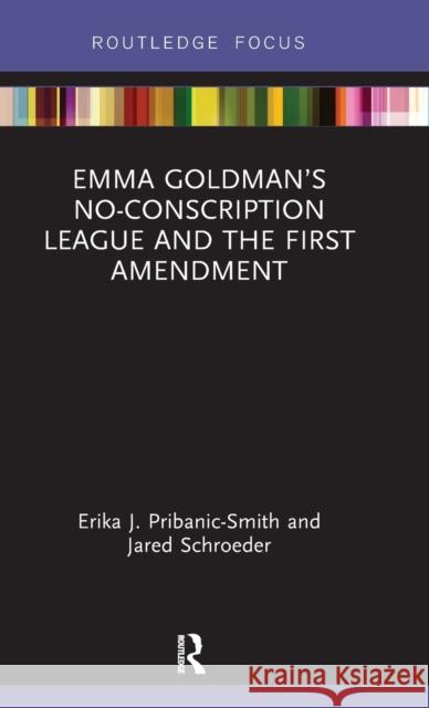 Emma Goldman's No-Conscription League and the First Amendment Jared Schroeder Erika Pribanic-Smith 9781138493476 Routledge - książka