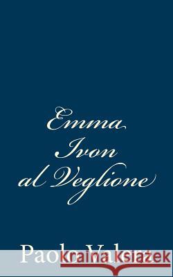 Emma Ivon al Veglione Valera, Paolo 9781482325058 Createspace - książka