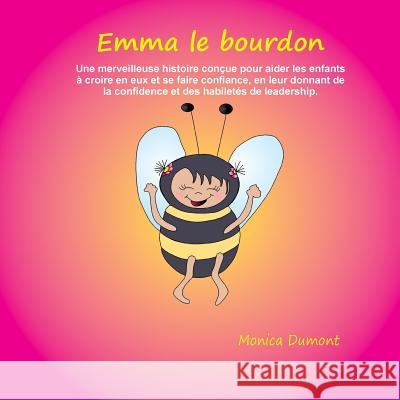 Emma le bourdon: Une merveilleuse histoire conçue pour aider les enfants à croire en eux et se faire confiance, en leur donnant de la c Dumont, Monica 9780995259003 Monica Dumont Books - książka