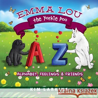 Emma Lou the Yorkie Poo: Alphabet, Feelings and Friends Kim Larkins 9781615995509 Loving Healing Press - książka