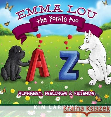 Emma Lou the Yorkie Poo: Alphabet, Feelings and Friends Kim Larkins 9781615995516 Loving Healing Press - książka