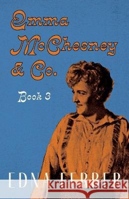 Emma McChesney & Co. - Book 3;With an Introduction by Rogers Dickinson Edna Ferber Rogers Dickinson 9781528720366 Read & Co. Classics - książka