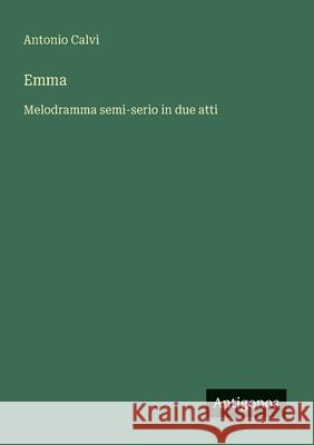 Emma: Melodramma semi-serio in due atti Antonio Calvi 9783563211441 Antigonos Verlag - książka