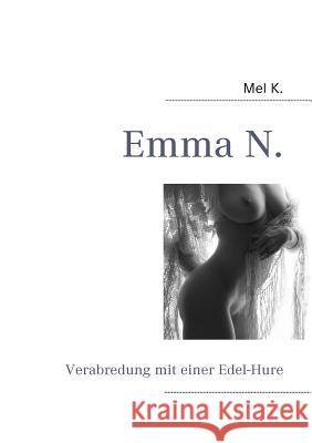 Emma N.: Verabredung mit einer Edel-Hure K, Mel 9783837057935 Books on Demand - książka