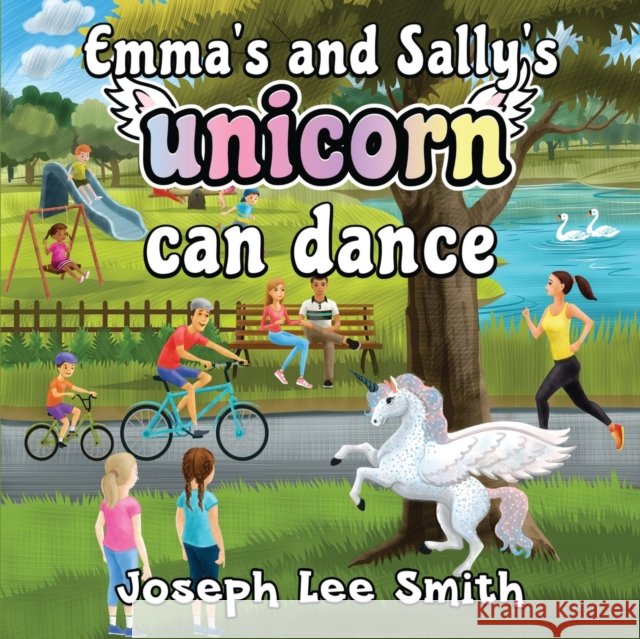 Emma's and Sally's Unicorn Can Dance Joseph Lee Smith 9781838758011 Pegasus Elliot Mackenzie Publishers - książka