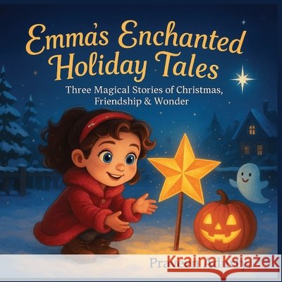 Emma's Enchanted Holiday Tales: Three Magical Stories of Christmas, Friendship & Wonder Adurty, Praveen 9798272659651 Independently Published - książka