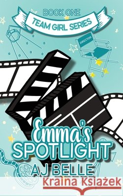 Emma's Spotlight: Team Girl, Book 1 Aj Belle 9781922604798 Purple Realm Publishing - książka