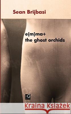 ema+ the ghost orchids Sean Brijbasi 9780985213381 Pretendgeniuspress - książka