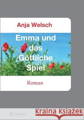 Emma und das Göttliche Spiel Welsch, Anja 9783748294511 tredition - książka