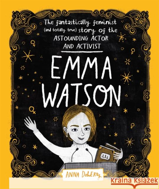 Emma Watson: The Fantastically Feminist (and Totally True) Story of the Astounding Actor and Activist Anna Doherty 9781526361127 Hachette Children's Group - książka