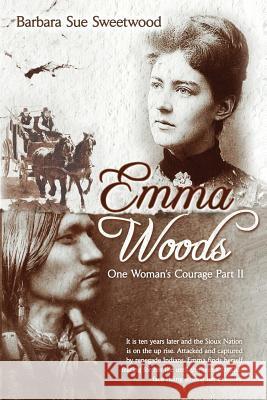 Emma Woods One Woman's Courage Part II: One Woman's Courage Part II Barbara Sue Sweetwood 9781481093262 Createspace - książka