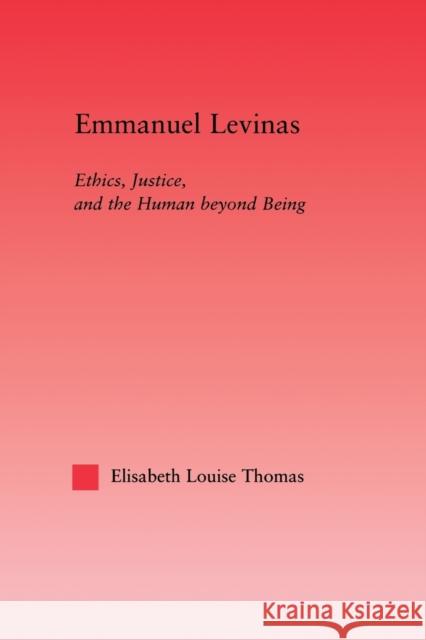 Emmanuel Levinas: Ethics, Justice, and the Human Beyond Being Thomas, Lis 9780415538626 Routledge - książka