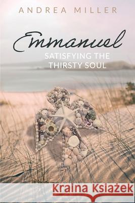 Emmanuel: Satisfying the Thirsty Soul Andrea Miller 9781637460207 Kharis Publishing - książka