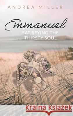 Emmanuel: Satisfying the Thirsty Soul Andrea Miller 9781637460276 Kharis Publishing - książka