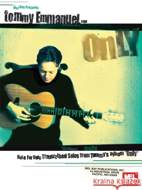 Emmanuel, Tommy Only: Note for Note Transcribed Solos from Tommy's Album Only Tommy Emmanuel 9780786670109 Mel Bay Publications,U.S. - książka