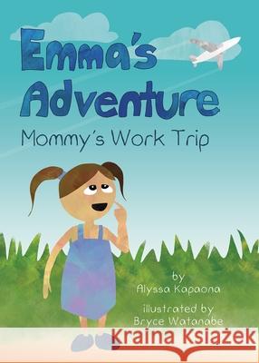 Emma's Adventure: Mommy's Work Trip Alyssa Kapaona Bryce Watanabe  9781583511732 University of Hawaii, Curriculum Research & D - książka