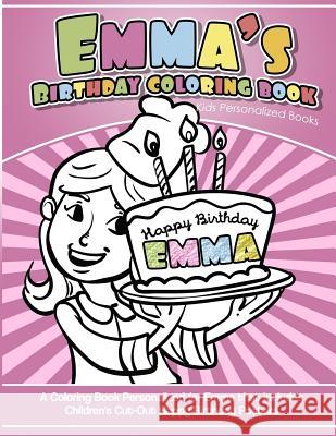 Emma's Birthday Coloring Book Kids Personalized Books: A Coloring Book Personalized for Emma Emma Coloring Books 9781543003475 Createspace Independent Publishing Platform - książka