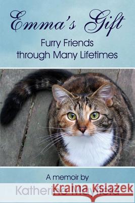 Emma's Gift: Furry Friends through Many Lifetimes Mayfield, Katherine 9780997612165 Essential Word - książka