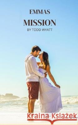 emmas mission Todd Wyatt 9798355299354 Independently Published - książka