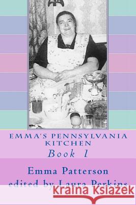 Emma's Pennsylvania Kitchen: Book 1 Emma Patterson Laura Perkins 9781493780495 Createspace - książka