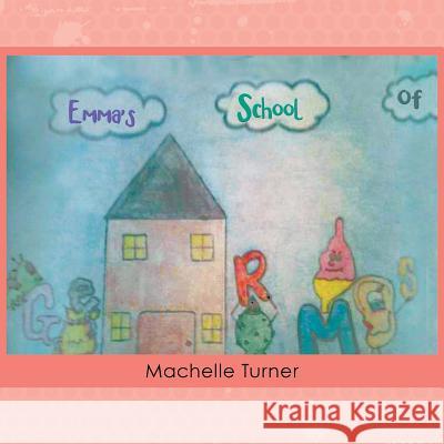 Emma's School of Germs Machelle Turner 9781546203964 Authorhouse - książka