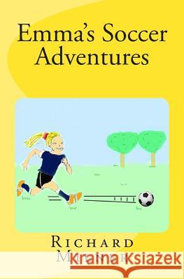 Emma's Soccer Adventures Richard Milner 9781502720467 Createspace - książka