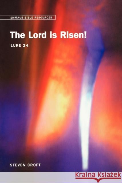 Emmaus Bible Resources: The Lord Is Risen! (Luke 24) Croft, Steven 9780715143230 Church House Pub - książka