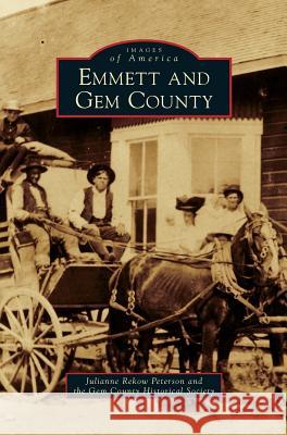 Emmett and Gem County Julianne Rekow Peterson The Gem County Historical Society 9781531677008 Arcadia Library Editions - książka