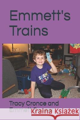 Emmett's Trains Emmett P. Cooper Melissa K. Cooper Tracy a. Cronce 9781729514177 Createspace Independent Publishing Platform - książka