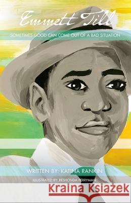 Emmett Till: Sometimes Good Can Come Out of A Bad Situation Rankin, Katina L. 9781718692398 Createspace Independent Publishing Platform - książka