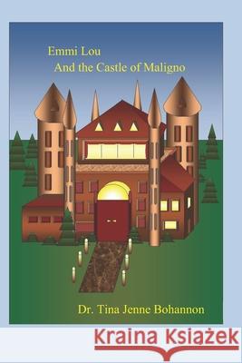 Emmi Lou and the Castle of Maligno Bohannon Tina Jenne Bohannon 9798682300341 Independently published - książka
