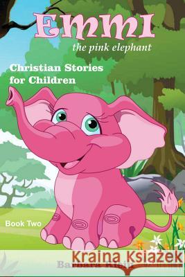 Emmi the Pink Elephant (book two): Christian Stories for Children Klein, Barbara 9781537147925 Createspace Independent Publishing Platform - książka