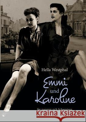 Emmi und Karoline: Sie nannten sich Schwestern Westphal, Hella 9783744842099 Books on Demand - książka