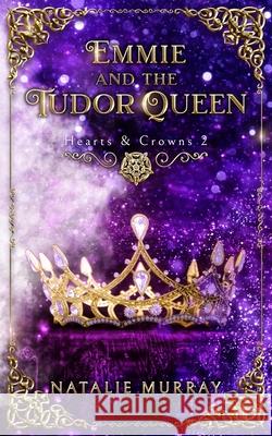 Emmie and the Tudor Queen Natalie Murray 9781953238276 Midnight Tide Publishing - książka