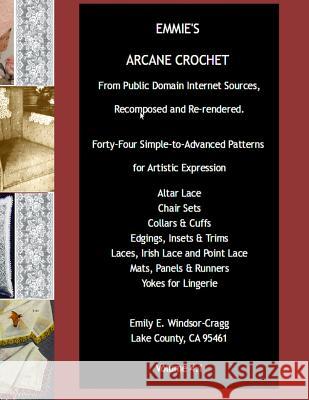 Emmie's Arcane Crochet: Forty-Four Simple-To-Advanced Patterns for Artistic Expression Emily E. Windsor-Cragg 9781478138693 Createspace Independent Publishing Platform - książka