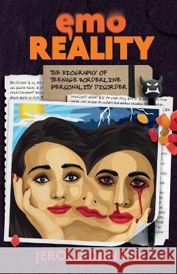 Emo Reality: The Biography of Teenage Borderline Personality Disorder Jerold Daniels   9789811867347 Singapress - książka