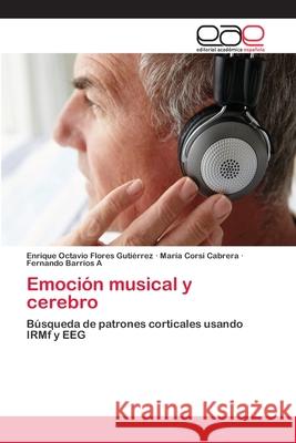 Emoción musical y cerebro Flores Gutiérrez, Enrique Octavio 9783659049859 Editorial Acad Mica Espa Ola - książka