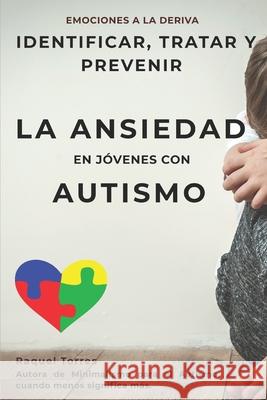 Emociones a la deriva: Identificar, prevenir y tratar la ansiedad en jóvenes con autismo Raquel Torres 9781073009893 Independently Published - książka