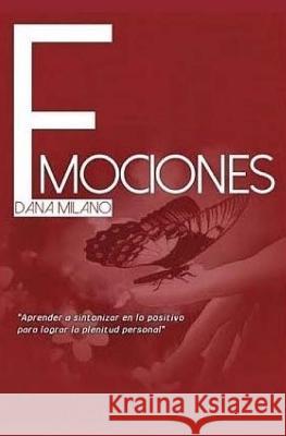 Emociones: Aprender a sintonizar en lo positivo para lograr la plenitud personal Milano, Dana 9781497374300 Createspace - książka