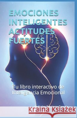 Emociones Inteligentes Actitudes Fuertes: Tu libro interactivo de Inteligencia Emocional Tresierra Lagunas, Federico, Lanuza González, Adriana, Tresierra Cascajo, Federico 9798316393992 Independently Published - książka