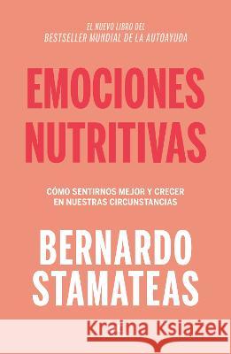 Emociones Nutritivas / Nourishing Emotions Bernardo Stamateas 9786073829038 Vergara - książka